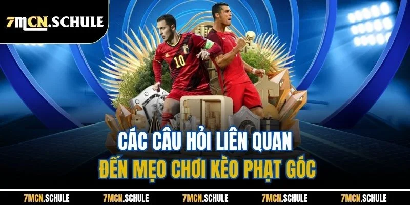Mẹo Chơi Kèo Phạt Góc - Hỗ Trợ Nâng Cao Tỷ Lệ Thắng Tại 7M 3 Các câu hỏi liên quan đến mẹo chơi kèo phạt góc