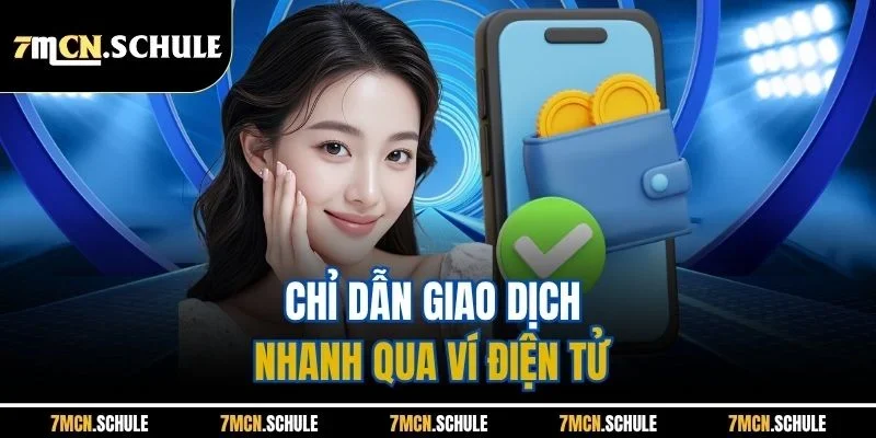 Nạp Tiền 7M - Giao Dịch Tiện Lợi, An Toàn Chỉ Với 4 Bước 2 Chỉ dẫn giao dịch nhanh qua ví điện tử