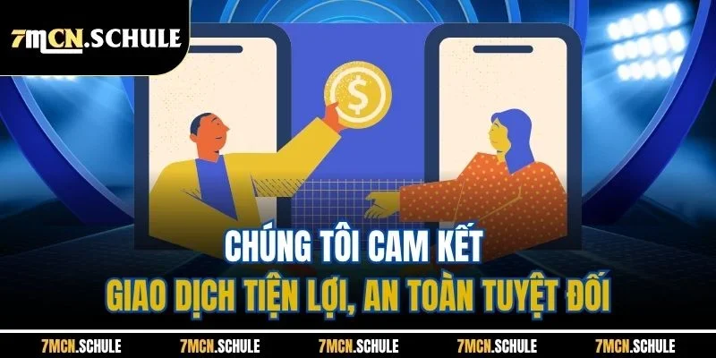 Hướng Dẫn 7M | Tổng Hợp Các Quy Trình Cơ Bản Update 2025 3 Chúng tôi cam kết giao dịch tiện lợi, an toàn tuyệt đối