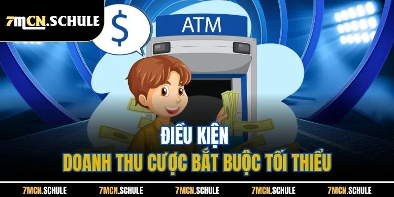 Rút Tiền 7M - Chỉ Dẫn Giao Dịch Nhanh Chóng, Hiệu Quả 4 Điều kiện doanh thu cược bắt buộc tối thiểu