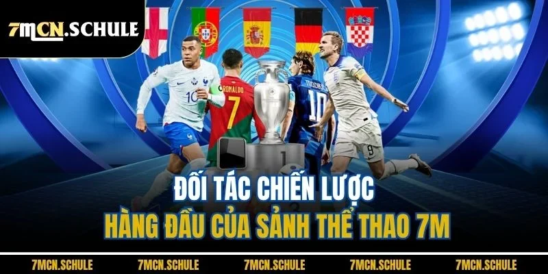 Thể Thao 7M - Cập Nhật Tin Tức Nhanh, Bắt Kèo Chuẩn Xác 4 Đối tác chiến lược hàng đầu của sảnh thể thao 7M