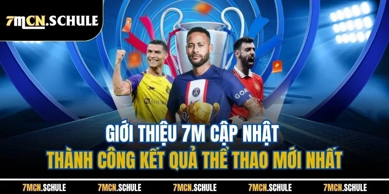 Giới Thiệu 7M | Trang Cập Nhật Tin Tức Thể Thao Uy Tín 2025 2 Giới thiệu 7M cập nhật thành công kết quả thể thao mới nhất