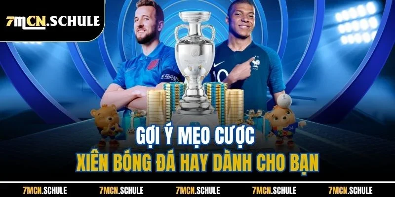 Mẹo Cược Xiên Bóng Đá - 7M Chia Sẻ Bí Quyết Bắt Độ Thắng Lớn 4 Gợi ý mẹo cược xiên bóng đá hay dành cho bạn