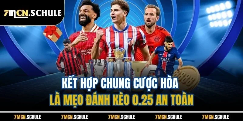 Mẹo Đánh Kèo 0.25| Chi Tiết Chiến Thuật Hiệu Quả Nhất Từ 7M 4 Kết hợp chung cược hòa là mẹo đánh kèo 0.25 an toàn
