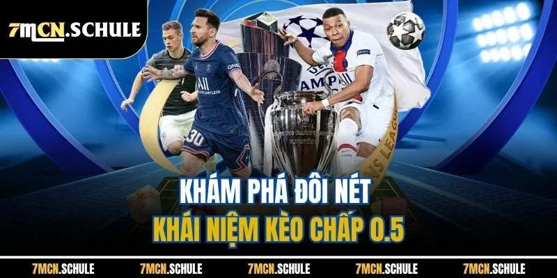 Mẹo Đánh Kèo 0.5| Hướng Dẫn Soi Kèo Chuẩn Xác Từ Bậc Thầy 7M 2 Khám phá đôi nét khái niệm kèo chấp 0.5