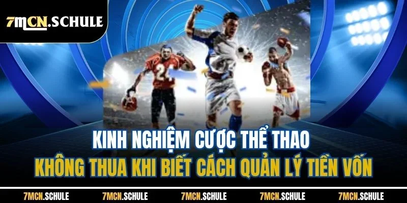 Kinh Nghiệm Cược Thể Thao Không Thua | Cập Nhật Nhanh Từ 7M 3 Kinh nghiệm cược thể thao không thua khi biết cách quản lý tiền vốn