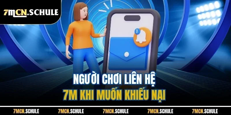 Liên Hệ 7M - Hỗ Trợ Chuyên Nghiệp & Tận Tình 24/7 1 Người chơi liên hệ 7M khi muốn khiếu nại