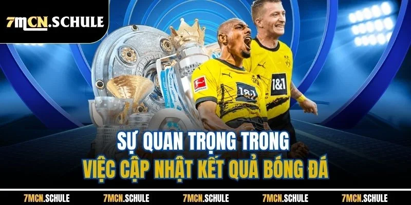 Kết Quả Bóng Đá Trực Tuyến 7M – Cập Nhật Chính Xác 2025 2 Sự quan trọng trong việc cập nhật kết quả bóng đá