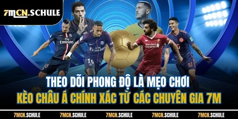 Mẹo Chơi Kèo Châu Á - Bật Các Chiến Thuật Hiệu Quả Nhất 3 Theo dõi phong độ là mẹo chơi kèo châu Á chính xác từ các chuyên gia 7M