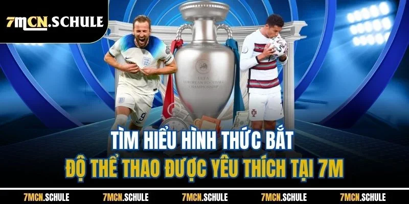 Mẹo Cược Xiên Bóng Đá - 7M Chia Sẻ Bí Quyết Bắt Độ Thắng Lớn 2 Tìm hiểu hình thức bắt độ thể thao được yêu thích tại 7M