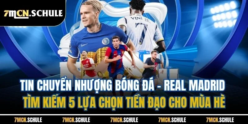 Tin Chuyển Nhượng Bóng Đá| Các Thương Vụ Hot Tại Mùa Hè Này 3 Tin chuyển nhượng bóng đá - Real Madrid tìm kiếm 5 lựa chọn tiền đạo cho mùa hè