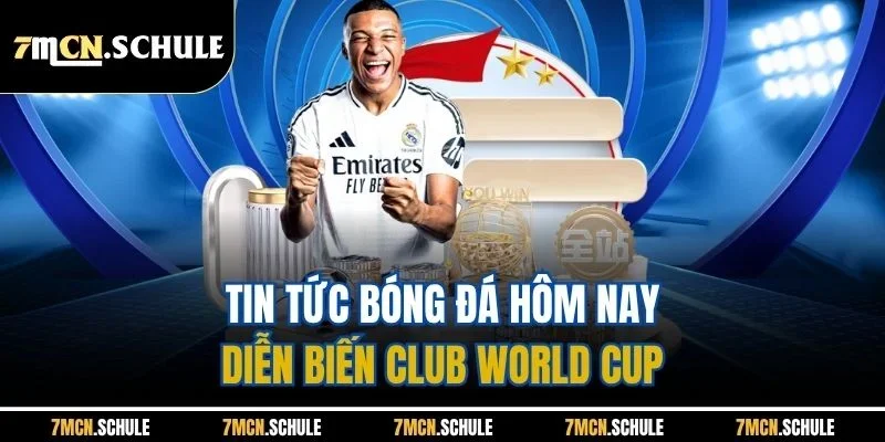 Tin Tức Bóng Đá Hôm Nay 7M - Tất Tần Tật Dữ Liệu Mới Nhất 3 Tin tức bóng đá hôm nay diễn biến Club World Cup