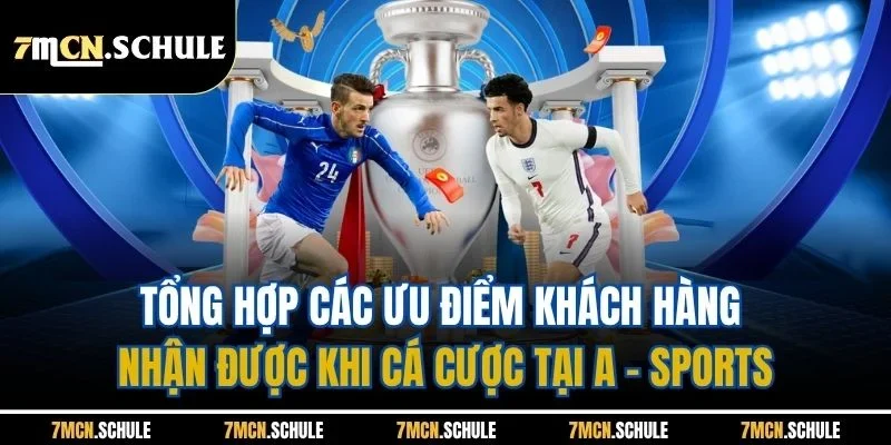 A - Sports - Sảnh Cá Cược Thể Thao Trực Tuyến Đỉnh Nhất 7M 3 Tổng hợp các ưu điểm khách hàng nhận được khi cá cược tại A - Sports
