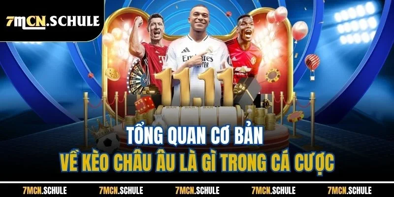 Kèo Châu Âu Là Gì - Cách Đặt Chuẩn Tại 7M Không Lo Thua 2 Tổng quan cơ bản về kèo châu Âu là gì trong cá cược