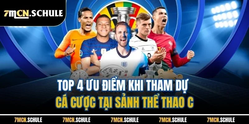 C - Sports 7M | Sân Chơi Thể Thao Sôi Động Cho Người Đam Mê 3 Top 4 ưu điểm khi tham dự cá cược tại sảnh thể thao C