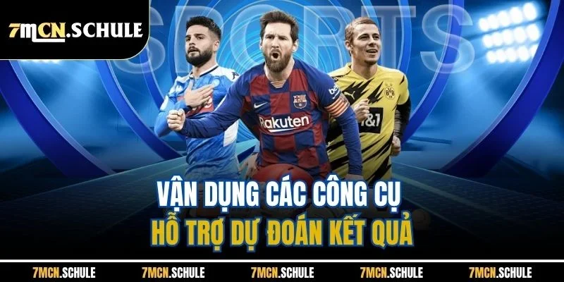 Dự Đoán Tỷ Số Bóng Đá Hôm Nay - Bí Quyết Thắng Cược Từ 7M 4 Vận dụng các công cụ hỗ trợ dự đoán kết quả